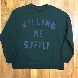Killing Me Softly Sweatshirt